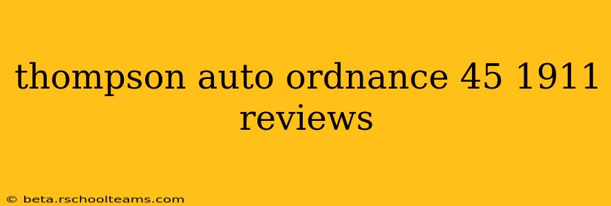thompson auto ordnance 45 1911 reviews