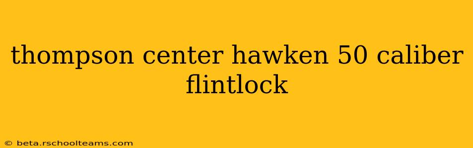 thompson center hawken 50 caliber flintlock