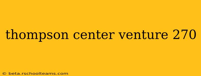 thompson center venture 270