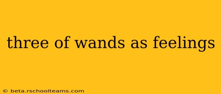 three of wands as feelings