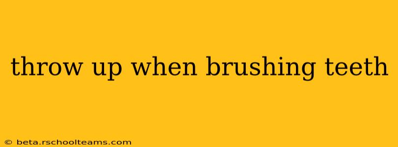 throw up when brushing teeth