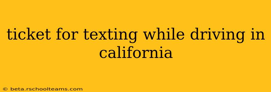 ticket for texting while driving in california