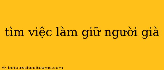 tìm việc làm giữ người già