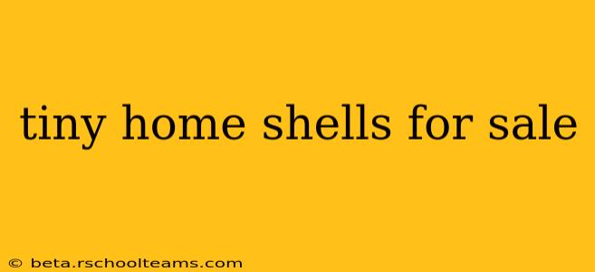 tiny home shells for sale