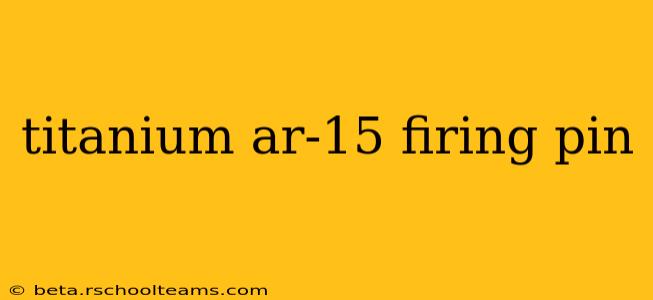 titanium ar-15 firing pin