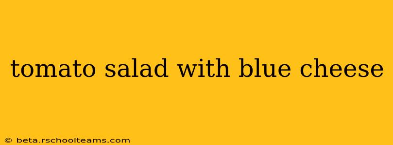 tomato salad with blue cheese
