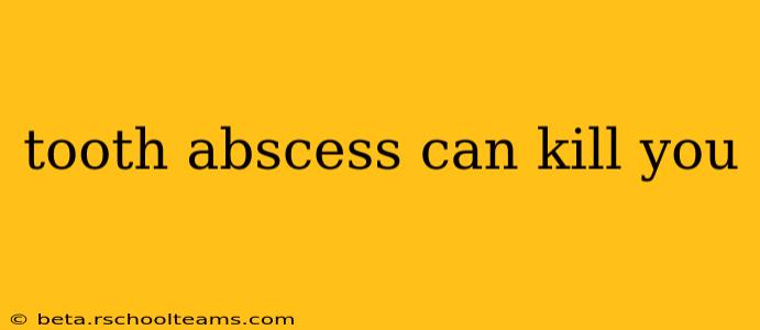 tooth abscess can kill you