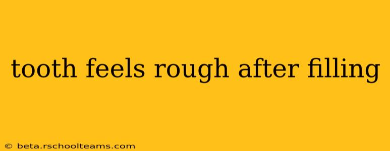 tooth feels rough after filling
