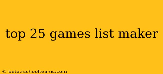 top 25 games list maker