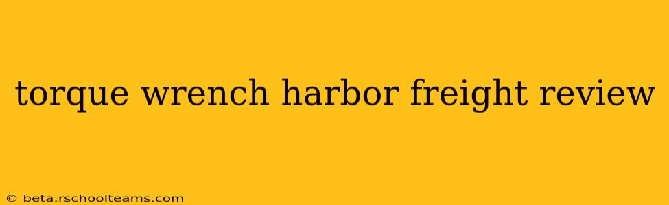 torque wrench harbor freight review