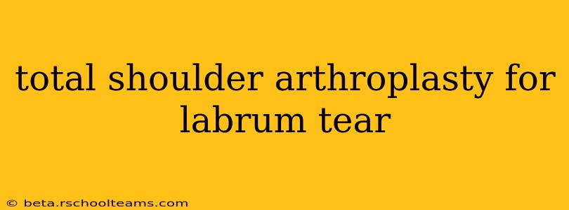total shoulder arthroplasty for labrum tear