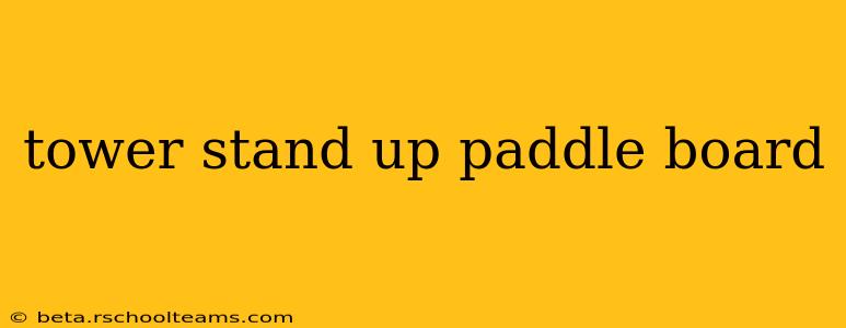 tower stand up paddle board