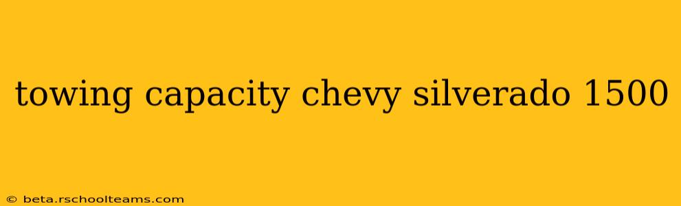 towing capacity chevy silverado 1500