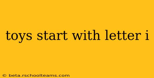 toys start with letter i