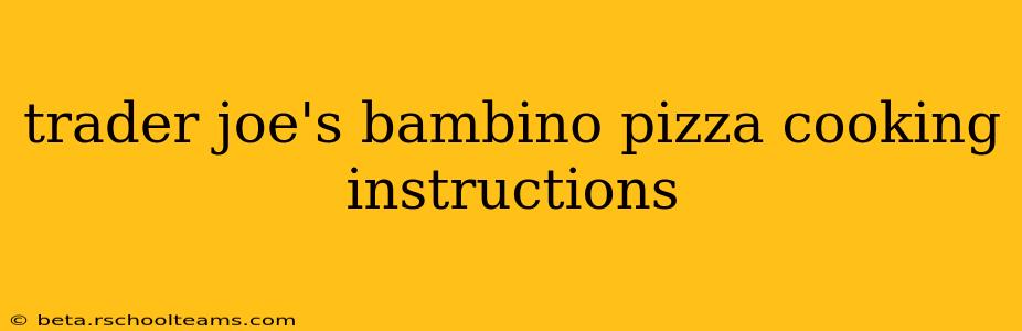 trader joe's bambino pizza cooking instructions