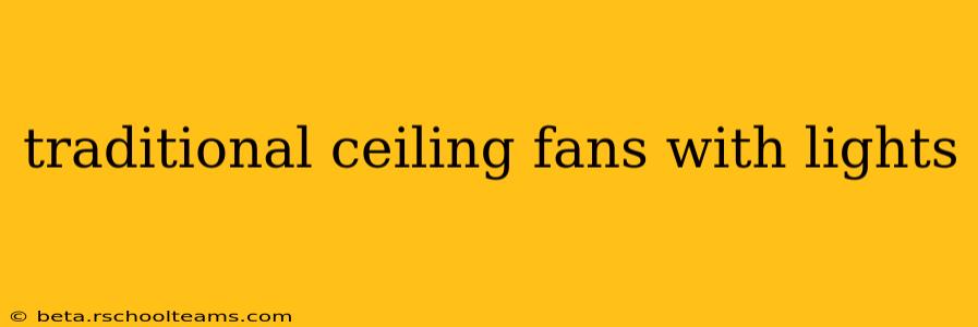 traditional ceiling fans with lights