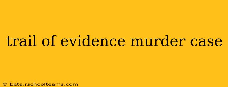 trail of evidence murder case