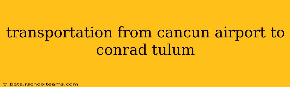 transportation from cancun airport to conrad tulum