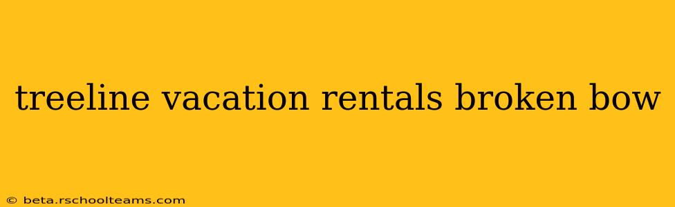 treeline vacation rentals broken bow
