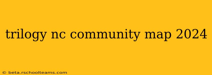 trilogy nc community map 2024