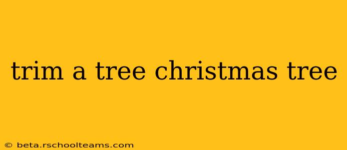 trim a tree christmas tree