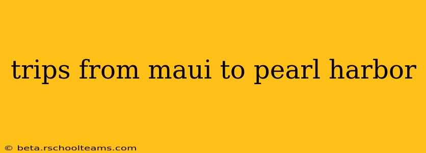 trips from maui to pearl harbor