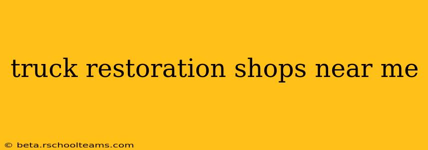 truck restoration shops near me