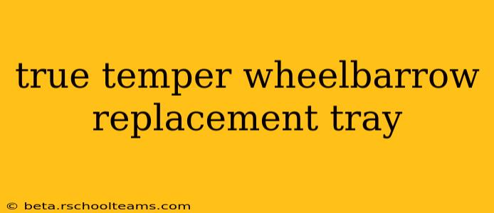 true temper wheelbarrow replacement tray