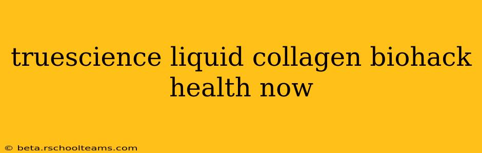 truescience liquid collagen biohack health now