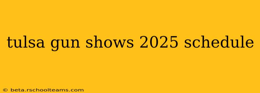 tulsa gun shows 2025 schedule