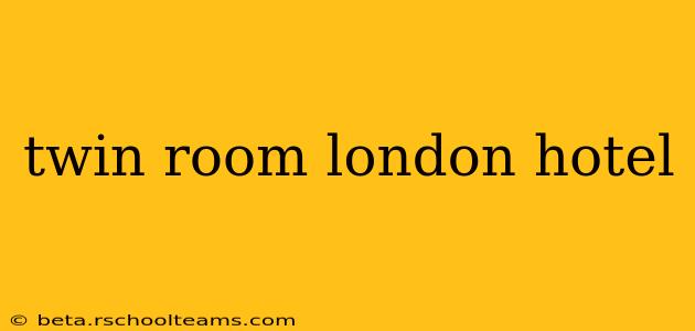twin room london hotel