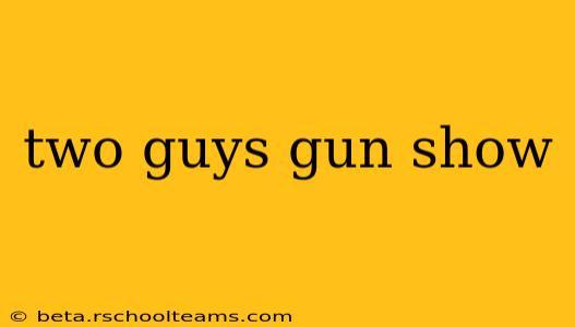 two guys gun show
