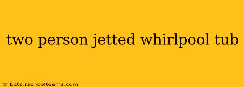 two person jetted whirlpool tub