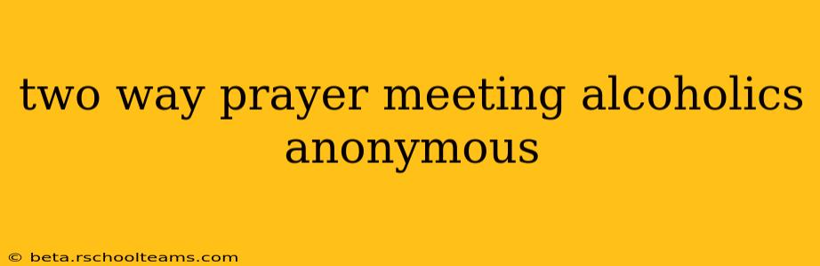 two way prayer meeting alcoholics anonymous
