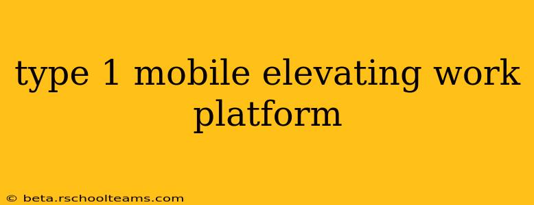 type 1 mobile elevating work platform