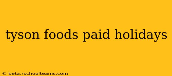 tyson foods paid holidays