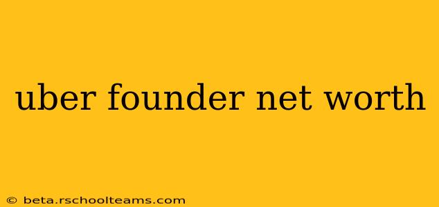 uber founder net worth