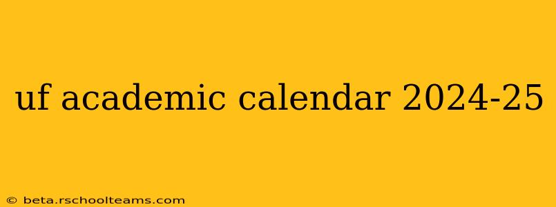 uf academic calendar 2024-25