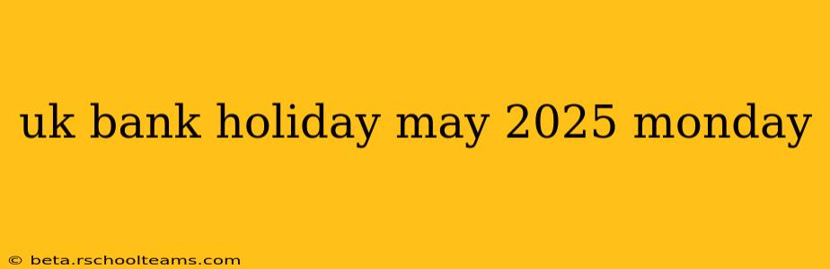 uk bank holiday may 2025 monday