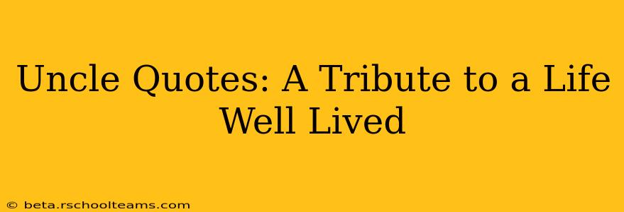 Uncle Quotes: A Tribute to a Life Well Lived