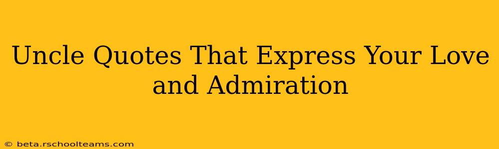 Uncle Quotes That Express Your Love and Admiration