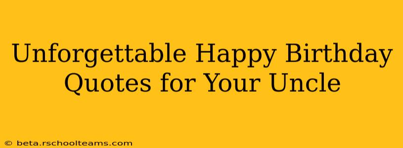 Unforgettable Happy Birthday Quotes for Your Uncle