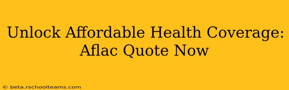 Unlock Affordable Health Coverage: Aflac Quote Now