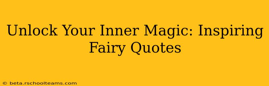 Unlock Your Inner Magic: Inspiring Fairy Quotes