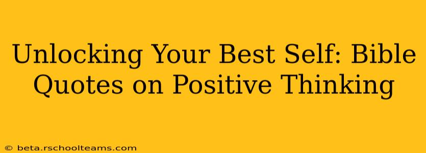 Unlocking Your Best Self: Bible Quotes on Positive Thinking