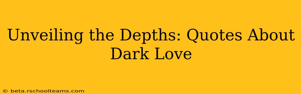 Unveiling the Depths: Quotes About Dark Love