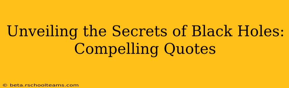 Unveiling the Secrets of Black Holes: Compelling Quotes