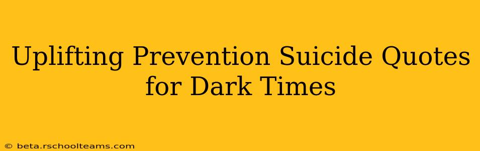 Uplifting Prevention Suicide Quotes for Dark Times