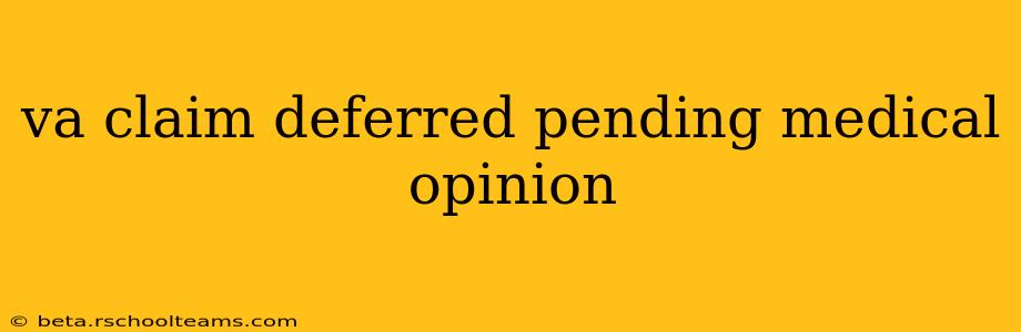 va claim deferred pending medical opinion
