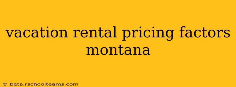 vacation rental pricing factors montana